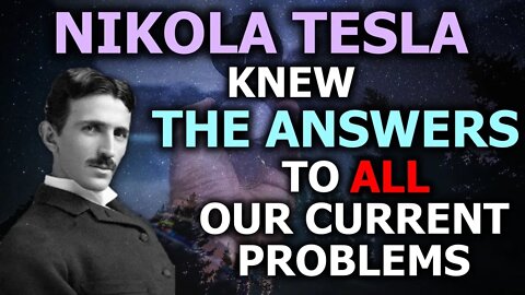 Nikola Tesla Knew...