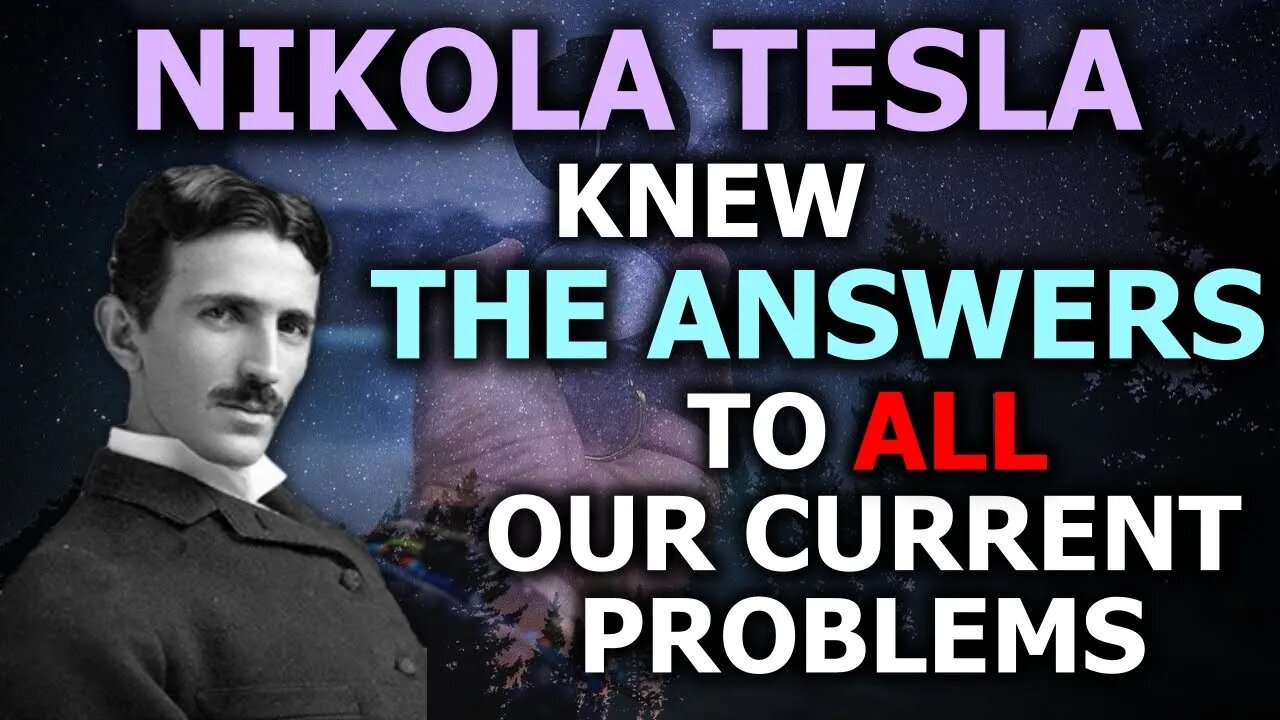 Nikola Tesla Knew...