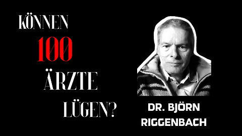 Dr. Björn Riggenbach - "Können 100 Ärzte lügen?"