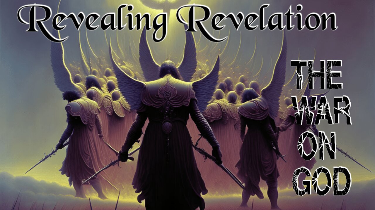 REVEALING REVELATION - THE WAR ON GOD