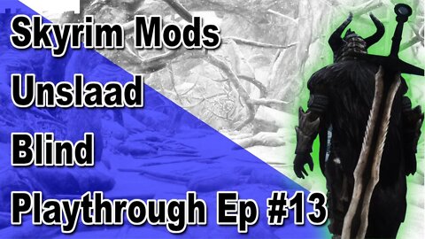 Modded Skyrim: Unslaad Blind Playthrough Ep#13
