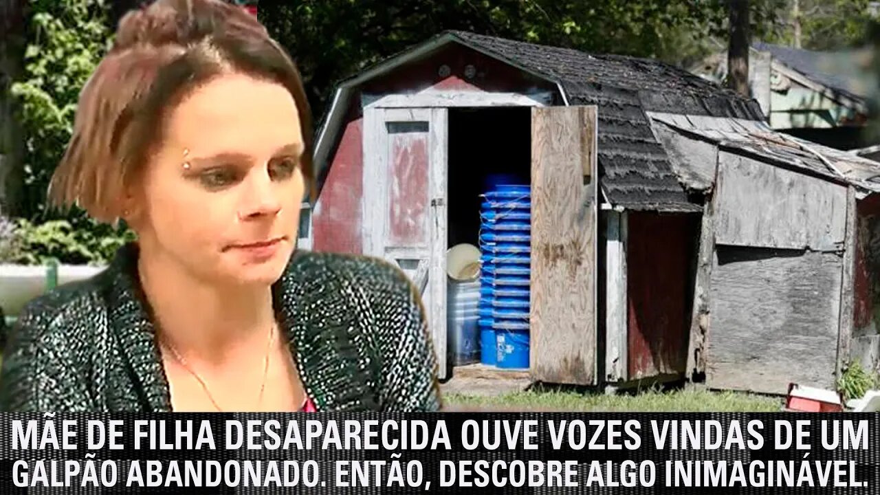Mãe de filha desaparecida ouve vozes vindas de um galpão abandonado. Então, descobre algo impensável