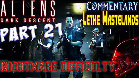 Aliens Dark Descent - Playthrough || Part 21 || Nightmare Difficulty ( with commentary )