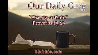 378 "Greedy Of Gain" (Proverbs 15:27) Our Daily Greg