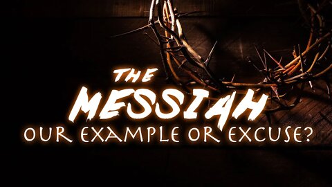 The Messiah Our Example or Excuse, Sabbath Livestream, December 26, 2020