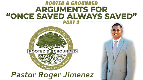 Arguments for "Once Saved Always Saved" (Part 3) | Pastor Roger Jimenez