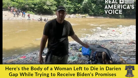 Here's the Body of a Woman Left to Die in Darien Gap While Trying to Receive Biden's Promises