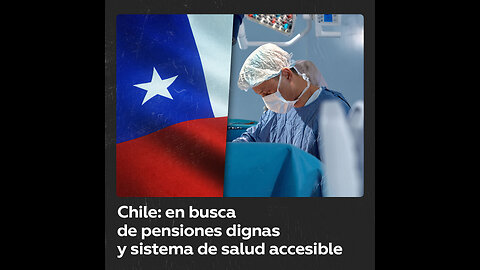 Chile: en busca de pensiones dignas y sistema de salud accesible