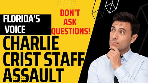 CHARLIE CRIST STAFF ASSAULT JOURNALIST