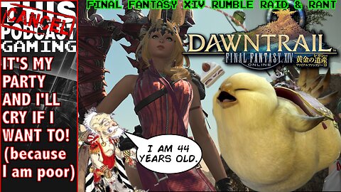 BIRTHDAY FINAL FANTASY XIV RAID & RANT - It's My Party and I'll Cry If I Want To! - CTP GAMING