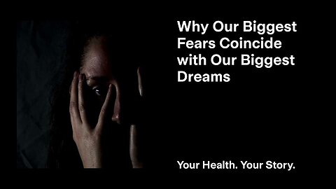Why Our Biggest Fears Coincide with Our Biggest Dreams