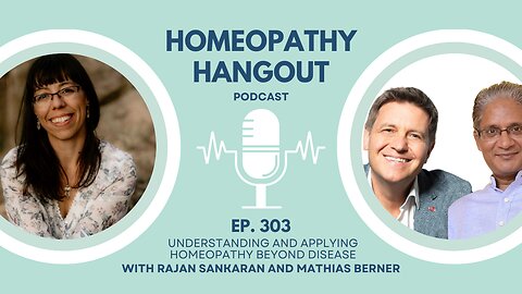 Ep 303: Understanding and applying Homeopathy beyond disease - Rajan Sankaran and Mathias Berner
