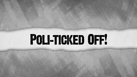 "Poli-Ticked Off!"