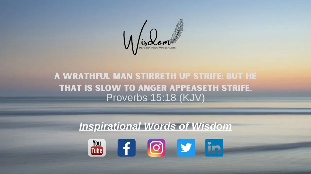 Proverbs 15:18 - A wrathful man stirreth up strife but he that is slow to anger appeaseth strife.