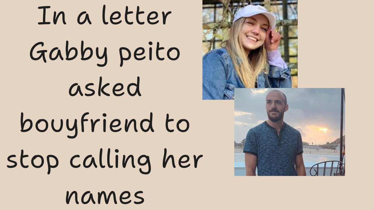 Gabby Petito had asked boyfriend to stop calling her names