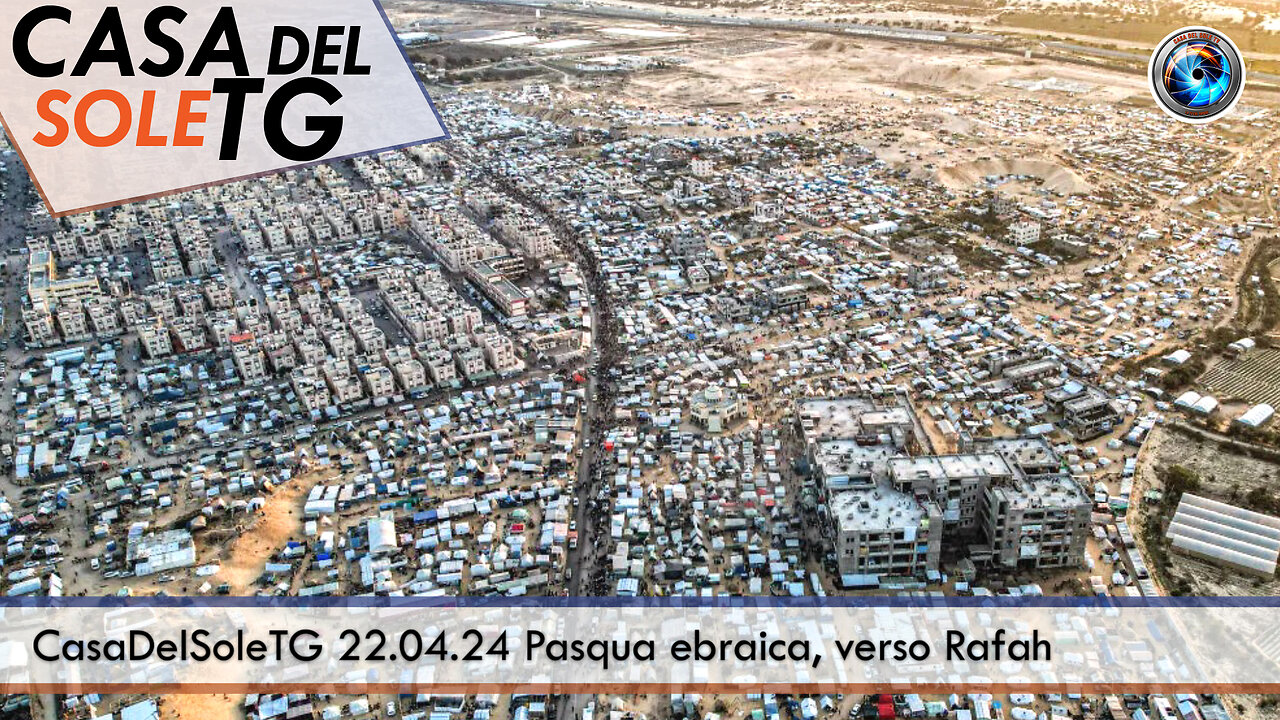 CasaDelSoleTG 22.04.24 Pasqua ebraica, verso Rafah