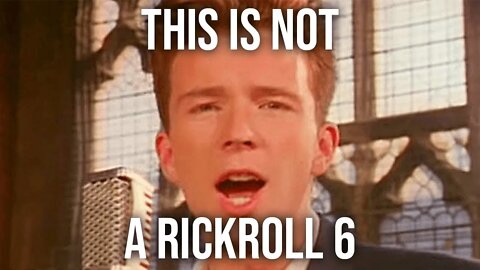 This Video Is Not A Rickroll 6