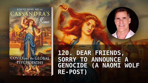 120. DEAR FRIENDS, SORRY TO ANNOUNCE A GENOCIDE (A NAOMI WOLF RE-POST)