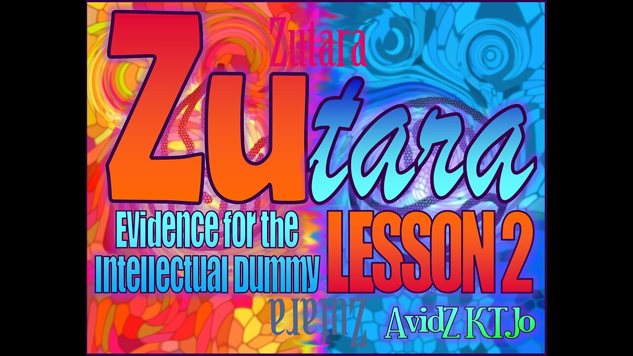 Zutara Evidence for the Intellectual Dummy ZEFID LESSON 2