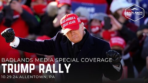 Badlands Media Special Coverage - Trump Rally in Allentown, PA