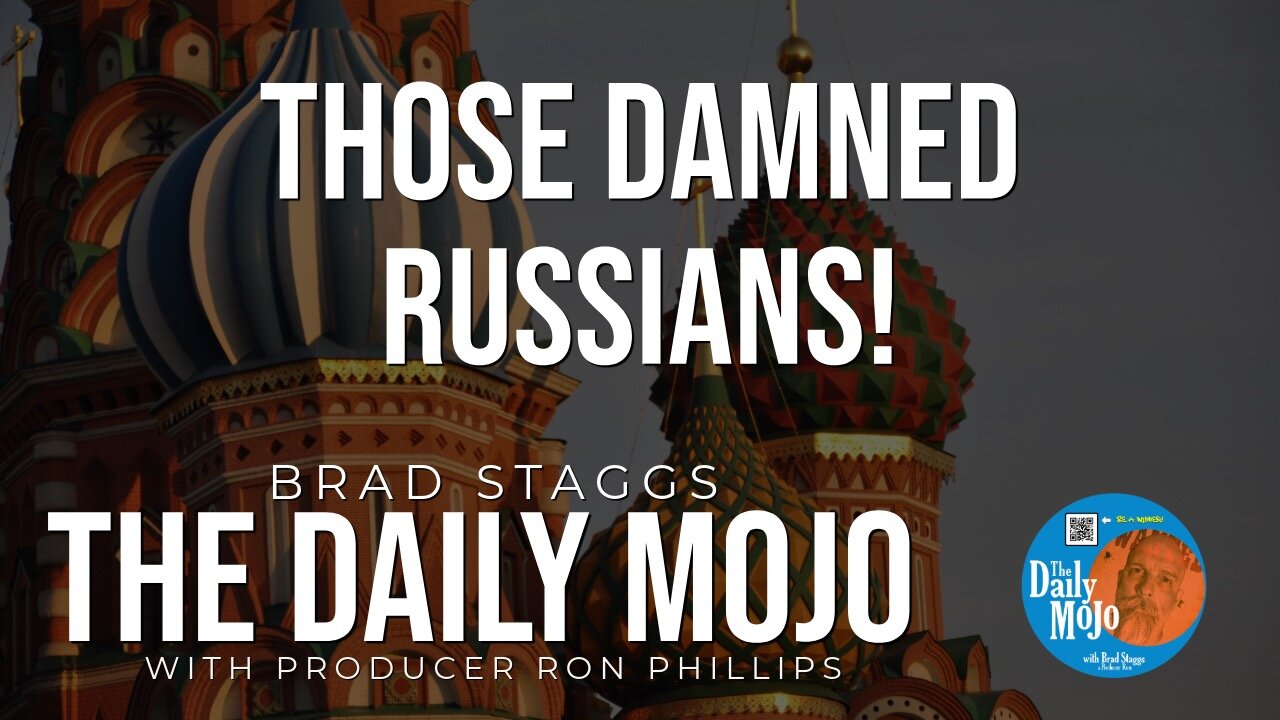 Those Damned Russians! - The Daily Mojo 090524