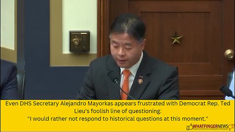 Even DHS Secretary Alejandro Mayorkas appears frustrated with Democrat Rep. Ted Lieu's foolish line
