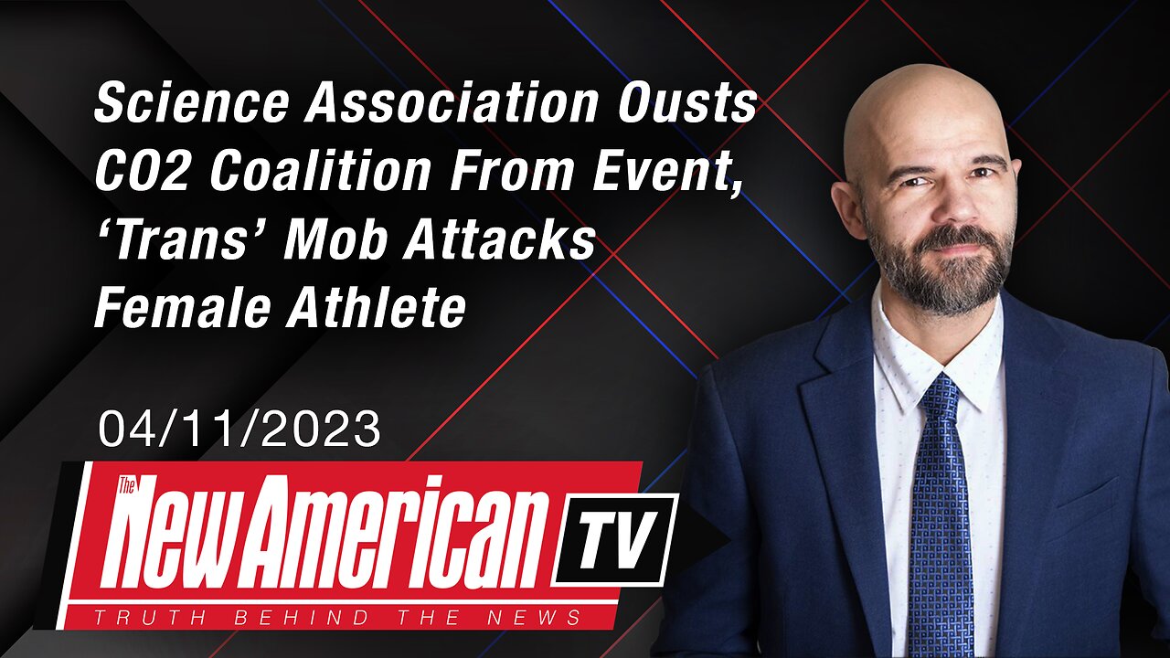 The New American TV | Science Association Ousts CO2 Coalition From Event, ‘Trans’ Mob Attacks Female Athlete