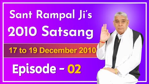 Sant Rampal Ji's 2010 Satsang | 17 to 19 December 2010 HD | Episode - 02 | SATLOK ASHRAM