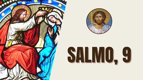 Salmo, 9 - "Eu vos louvarei, Senhor, de todo o coração, todas as vossas maravilhas narrarei."