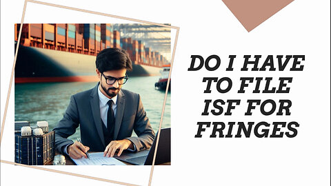 Unraveling the Mystery: Do You Need to File an ISF for Fringes?