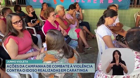 Junho Violeta ações da campanha de combate à violência contra o idoso realizadas em Caratinga