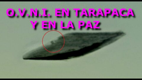 A.M.! O.V.N.I s EN TARAPACA Y LA PAZ