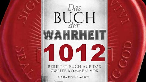 Vieles wird offenbart werden vor dem Großen Tag des Herrn(Buch der Wahrheit Nr 1012)
