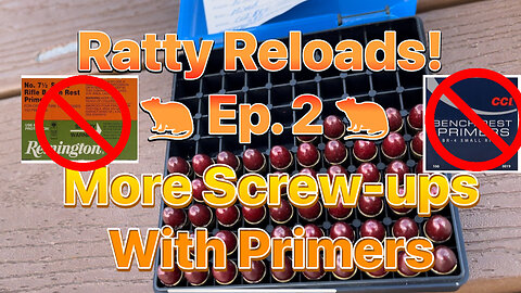 Ratty Reloads Ep 2 More screw ups with primers!