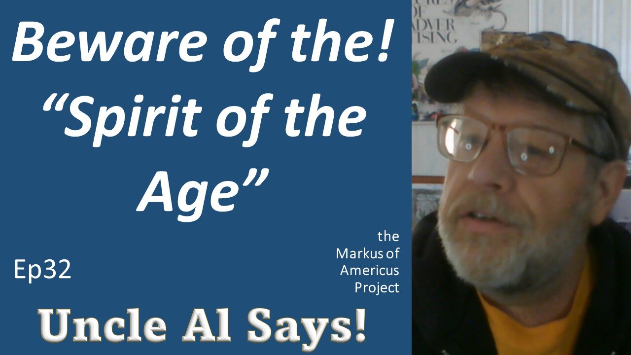 Beware of the! "Spirit of the Age" - Uncle Al Says! ep32