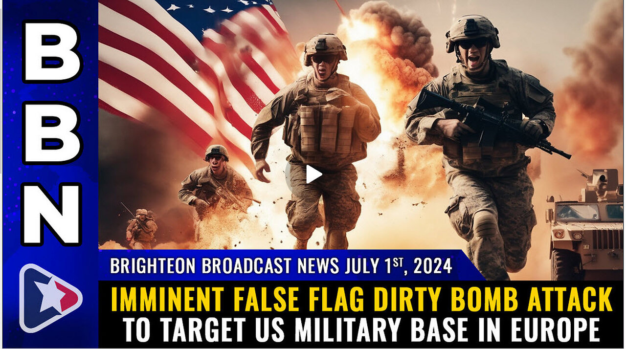 BBN, July 1, 2024 – Imminent FALSE FLAG dirty bomb attack to target US military base in Europe