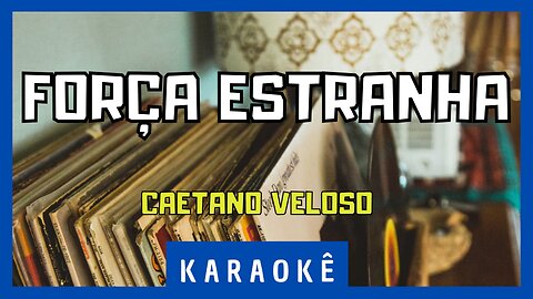 Karaokê - Força Estranha - Caetano Veloso