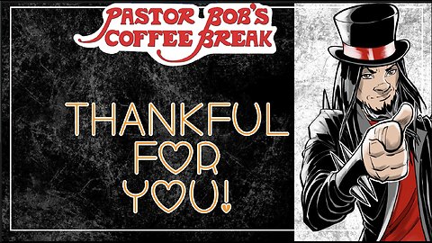 THANKFUL FOR YOU! / Pastor Bob's Coffee Break