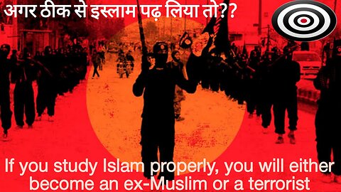 If you study Islam properly, you will either become an ex-Muslim or a terrorist