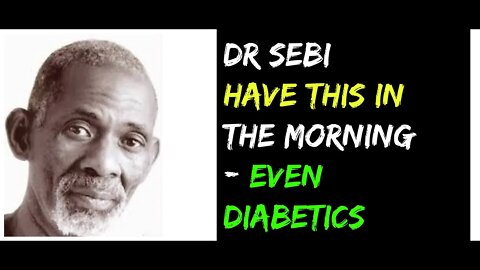 DR SEBI - HAVE THIS IN THE MORNING (EVEN DIABETICS) #Diabetes #Breakfast