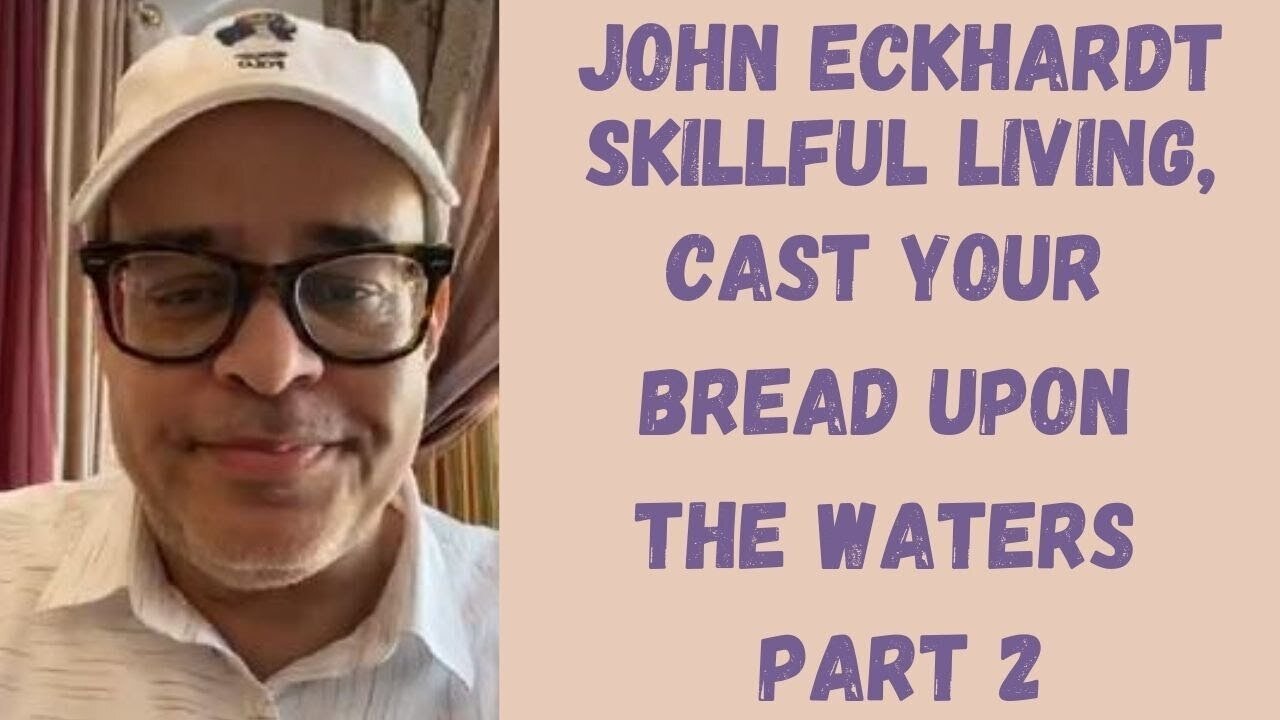 John Eckhardt-Skillful Living, Cast Your Bread Upon The Waters (Part 2)