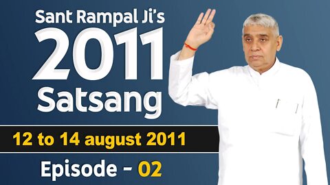 Sant Rampal Ji's 2011 Satsangs | 12 to 14 August 2011 HD | Episode - 02 | SATLOK ASHRAM