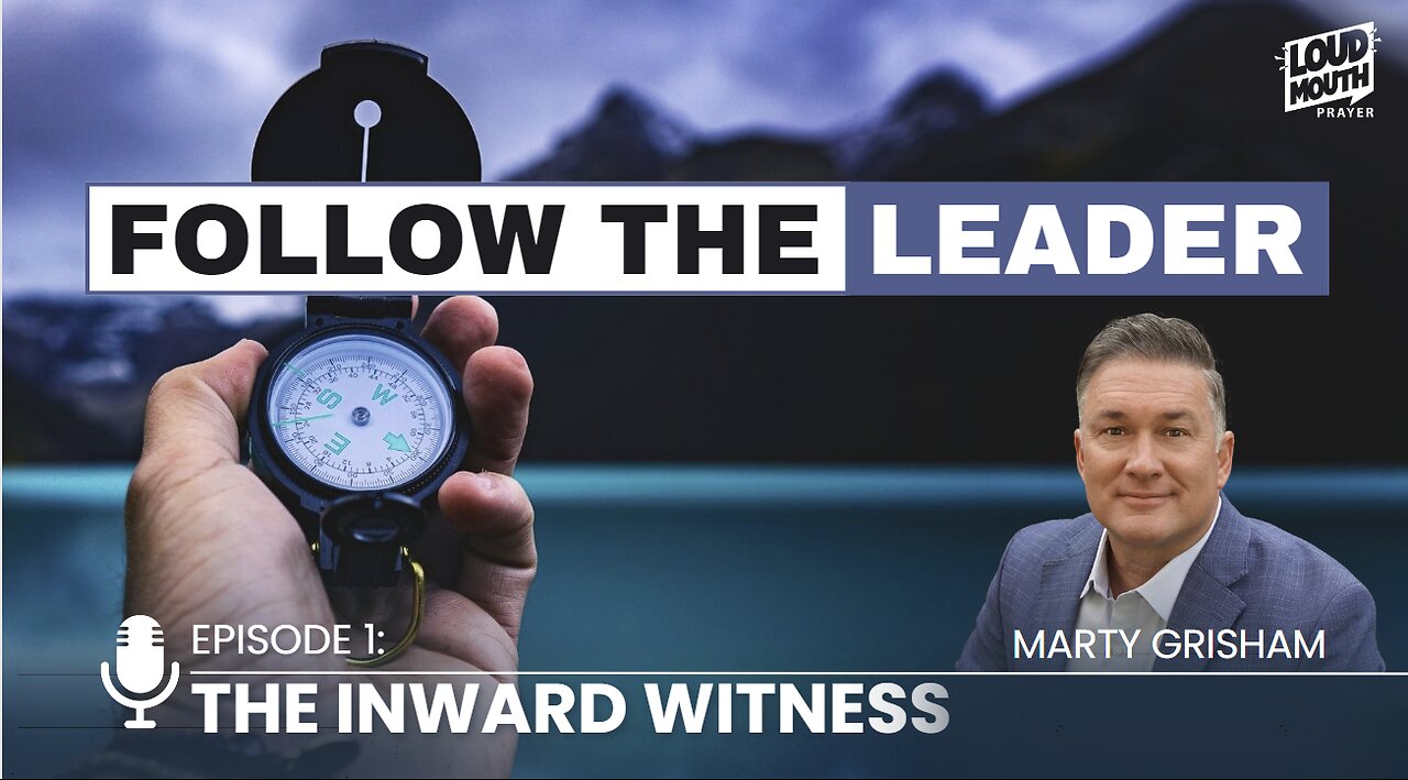 Prayer | FOLLOW THE LEADER - PART 1- The Inward Witness - Marty Grisham of Loudmouth Prayer