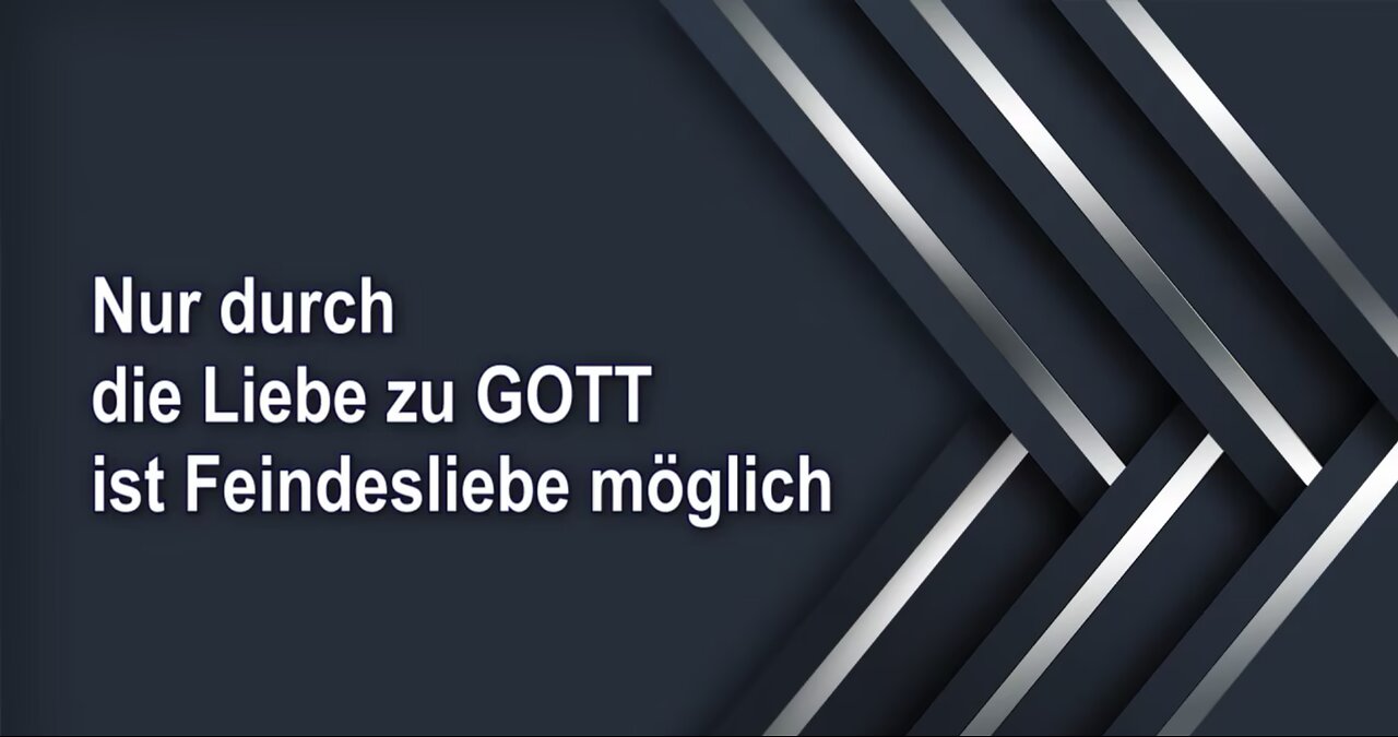 Nur durch die Liebe zu GOTT ist Feindesliebe möglich