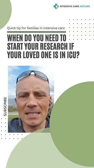 Quick Tip for Families in ICU: When Do You Need to Start Your Research if Your Loved One is in ICU?