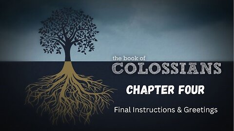 Paul’s Final Instructions Chapter 4: Colossians