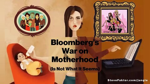 Bloomberg's War on Motherhood & Family...Is Not What It Seems | The McFuture w/Steve Faktor