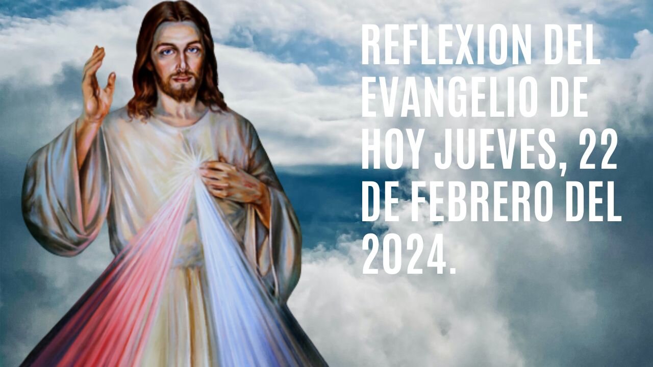 Reflexion del Evangelio de hoy Jueves, 22 de Febrero del 2024.