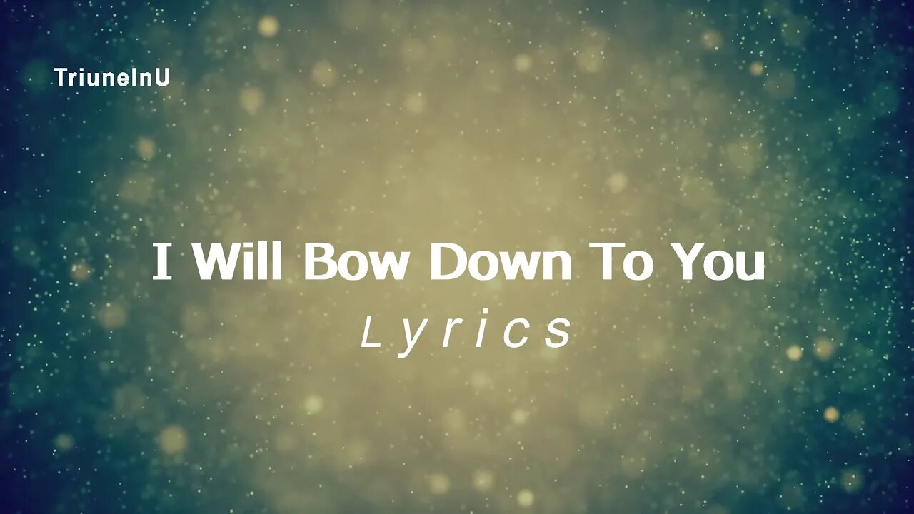 I Will Bow Down To You Lyrics