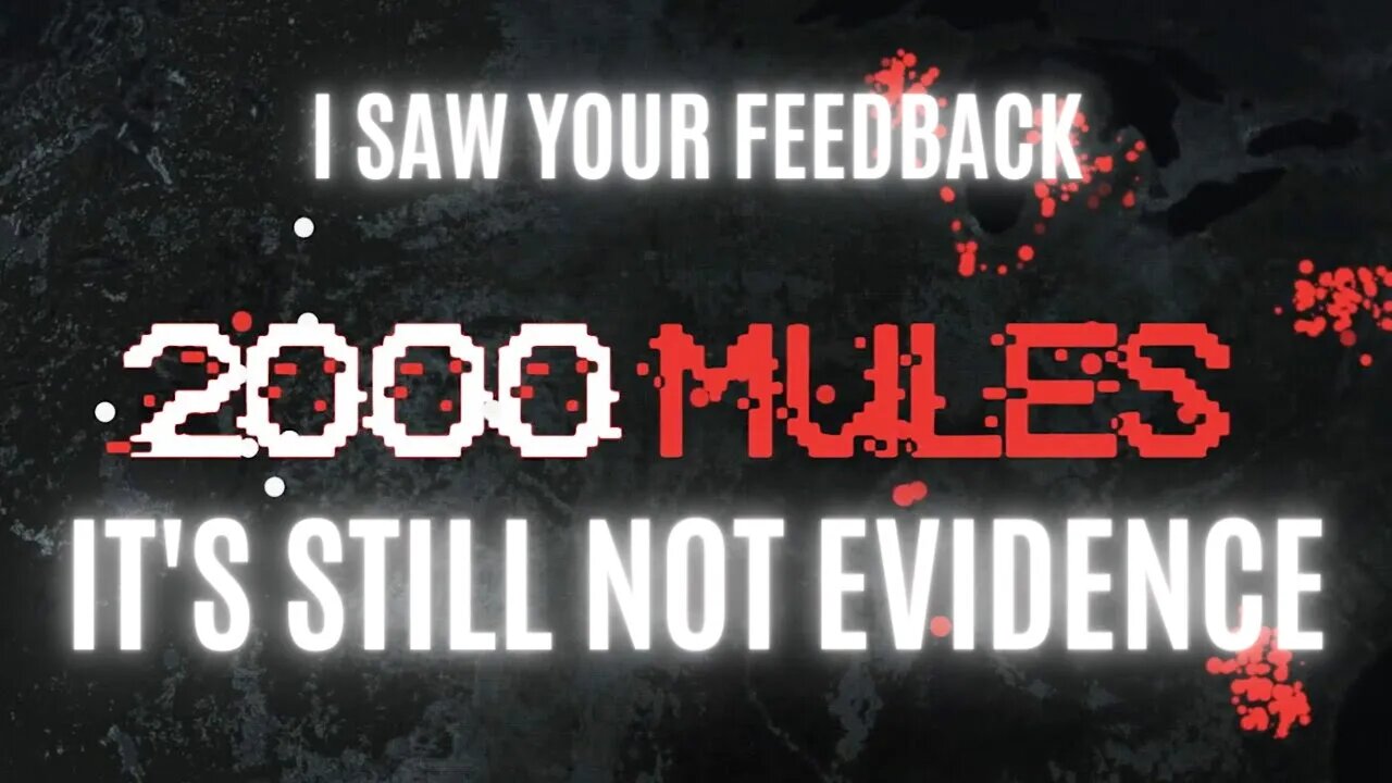 Your 2000 Mules feedback was heard loud and clear...